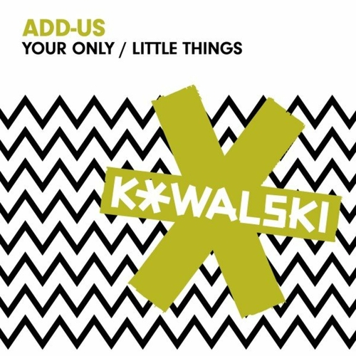 Add-us - Your Only - Little Things [KOWALSKI043]